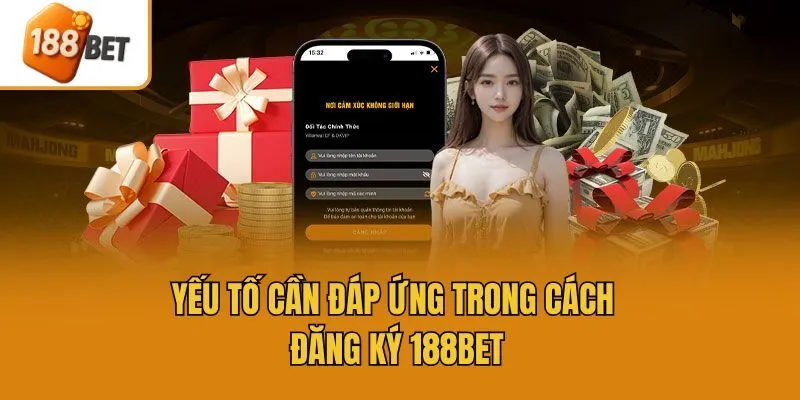 Yếu tố cần đáp ứng trong cách đăng ký 188bet