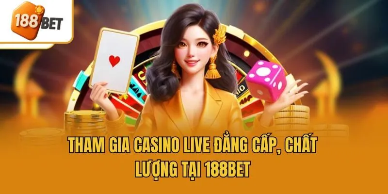 Tham gia casino live đẳng cấp, chất lượng tại 188bet