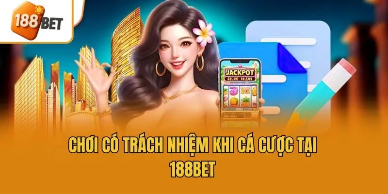 Chơi có trách nhiệm khi cá cược tại 188bet