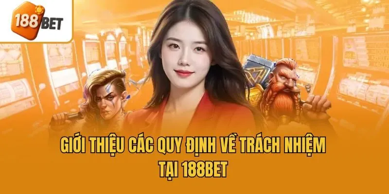 Giới thiệu các quy định về trách nhiệm tại 188bet