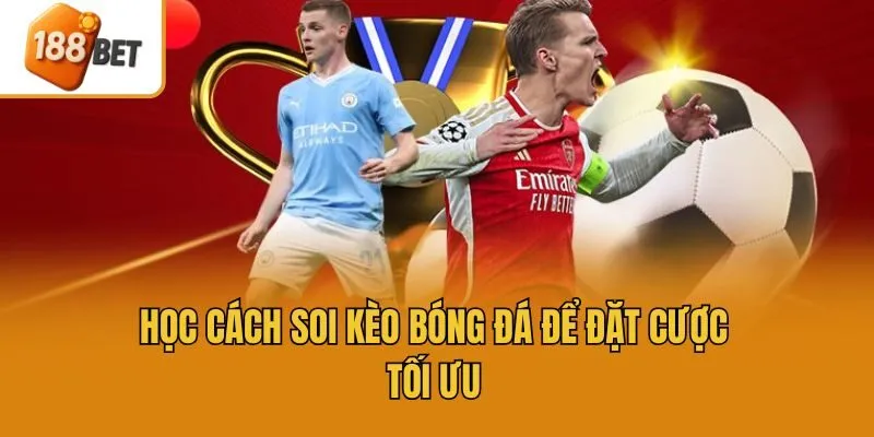 Học cách soi kèo bóng đá để đặt cược tối ưu