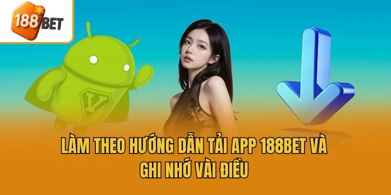 Làm theo hướng dẫn tải app 188bet và ghi nhớ vài điều