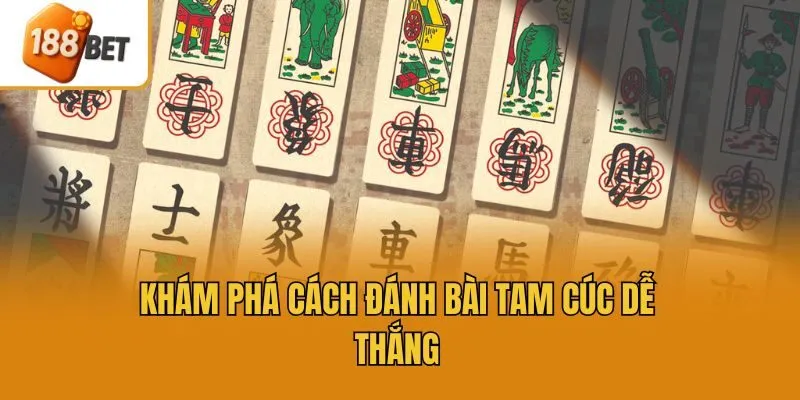 Khám phá cách đánh bài tam cúc dễ thắng