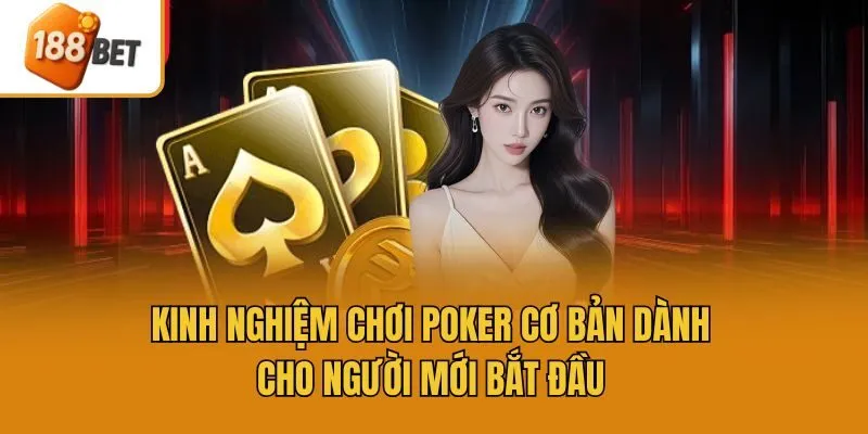 Kinh nghiệm chơi Poker cơ bản dành cho người mới bắt đầu