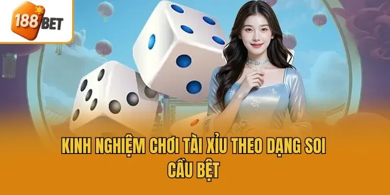 Kinh nghiệm chơi tài xỉu theo dạng soi cầu bệt