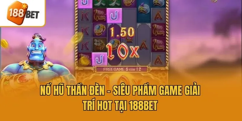 Nổ Hũ Thần Đèn - Siêu Phẩm Game Giải Trí Hot Tại 188bet