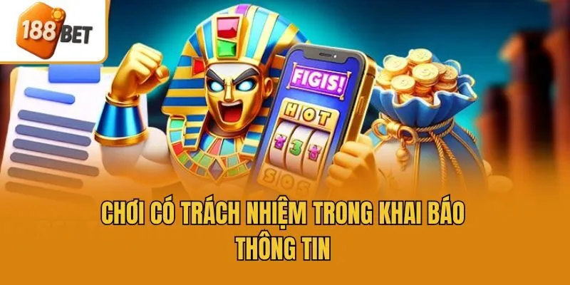 Chơi có trách nhiệm trong khai báo thông tin