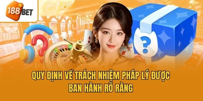 Quy định về trách nhiệm pháp lý được ban hành rõ ràng