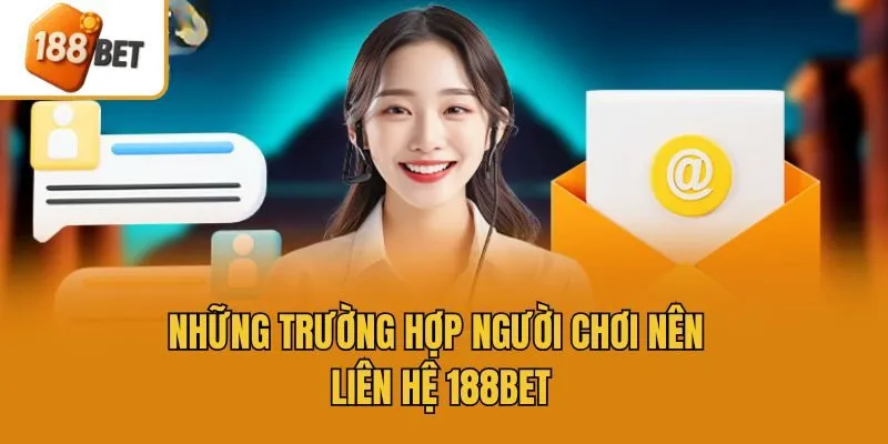 Những trường hợp người chơi nên liên hệ 188bet
