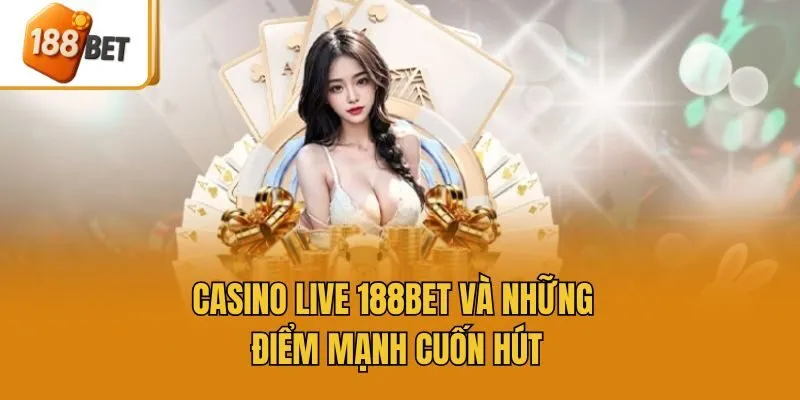 Casino Live 188bet và những điểm mạnh cuốn hút